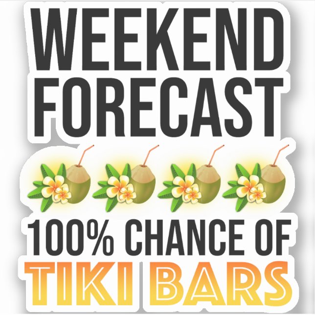 Wochenendvorhersage - 100% Chance auf Tiki Bars Aufkleber (Vorderseite)