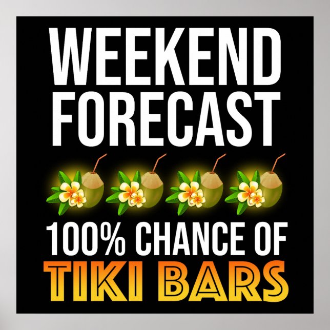 Wochenendvorhersage - 100% Chance auf Tiki Bars Poster (Vorne)