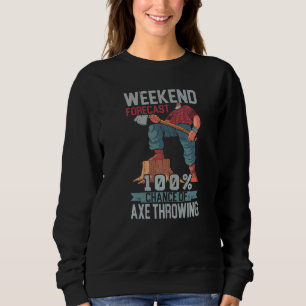 Wochenendvorhersage 100 Chance Axtwerfen Axt Wurf Sweatshirt