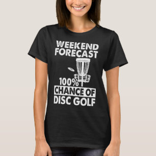 Wochenendvorhersage 100 Prozent Chance auf Disc Go T-Shirt