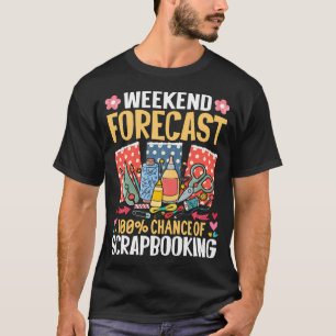 Wochenendvorhersage 100 Prozent Chancen auf Scrapb T-Shirt