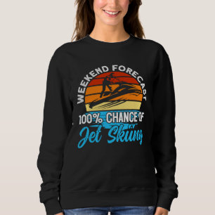 Wochenendvorhersage für Jet-Ski-Fahren 100% Chance Sweatshirt