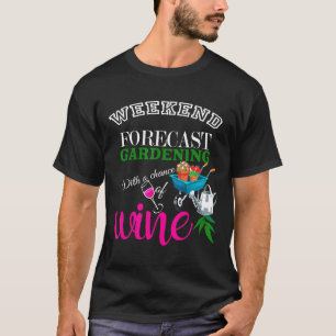 Wochenendvorhersage Gartenarbeit mit einer Chance  T-Shirt