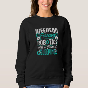 Wochenendvorhersage Robotik mit einer Chance zum S Sweatshirt