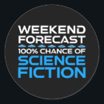Wochenprognose - 100 % Chance auf Science Fiction Runder Aufkleber<br><div class="desc">Wochenendprognose - 100% Chance auf Science Fiction. Eine lustige Geschenkidee für einen Mann, eine Frau, ein Teenager oder ein Kind, der Science Fiction, Weltraum und das Universum erforscht, und ein Scifi-Geek oder Nerd ist. Lieben Sie Science Fiction, Sci-Fi-TV-Shows oder Sci-Fi-Filme? Wenn Sie ein Sci-Fi-Fan sind und ein Gefühl von Spaß...</div>