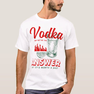 Wodka ist vielleicht nicht die Antwort T-Shirt