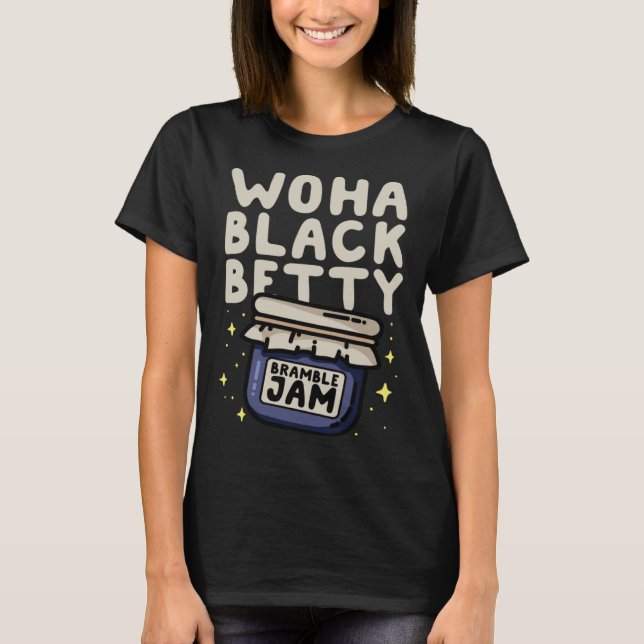 WOHA Black Betty Bramble Jam  Pun T-Shirt (Vorderseite)