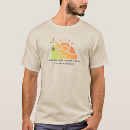 Woher soll die Welt von Christus wissen T-Shirt