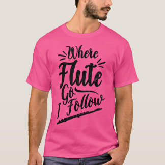 Wohin der Flute geht, folge ich dem Design Flute T-Shirt