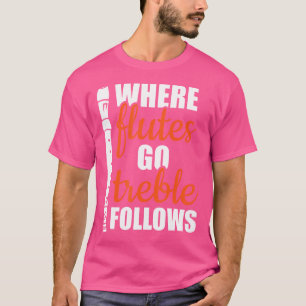 Wohin Flöten gehen, folgt dem Instrumentenplayer - T-Shirt