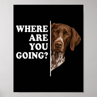 Wohin gehst du Deutscher Kurzhaariger Hund Poster