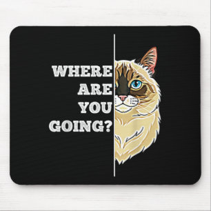 Wohin gehst du Lustige Süße Ragdoll-Katze Haustier Mousepad
