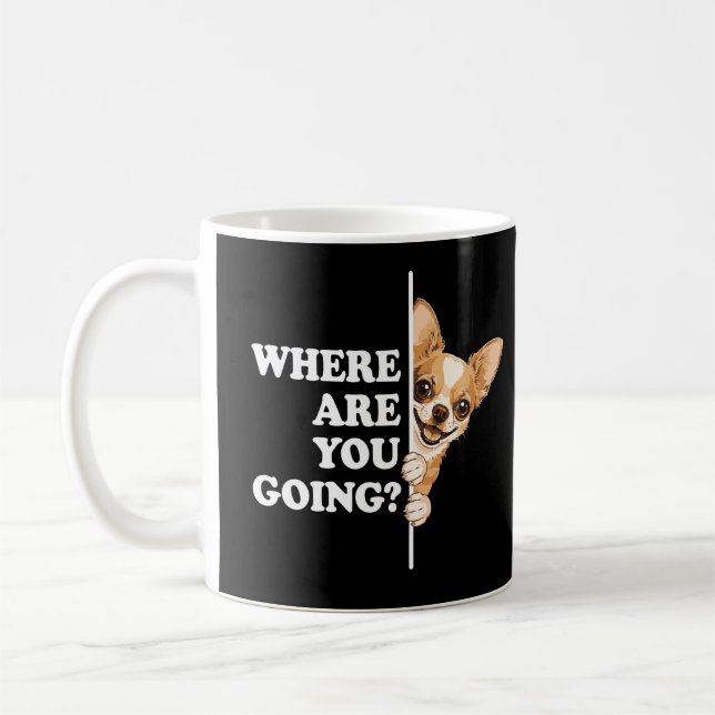 Wohin Gehst Du Lustiger Chihuahua Kaffeetasse (Links)