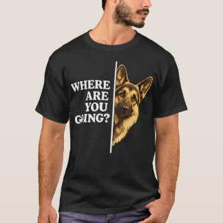 Wohin gehst du lustiger deutscher Schäferhund T-Shirt