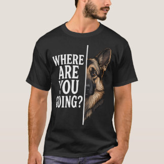 Wohin gehst du lustiger deutscher Schäferhund T-Shirt