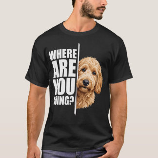 Wohin gehst du lustiger Goldendoodle Hund T-Shirt