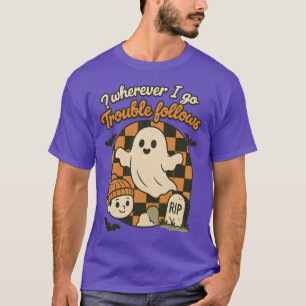 Wohin ich auch gehe, folgt Trouble T-Shirt