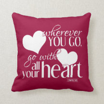 Wohin Sie gehen, gehen Sie mit Ihrem ganzem Herzen