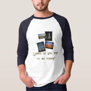 Wohin Will du zu gehen? T-Shirt