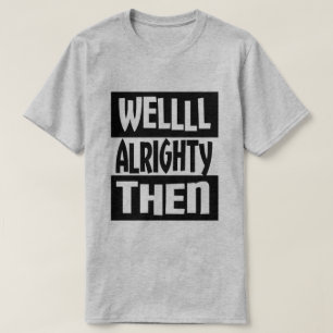 Wohles Alrighty dann T-Shirt
