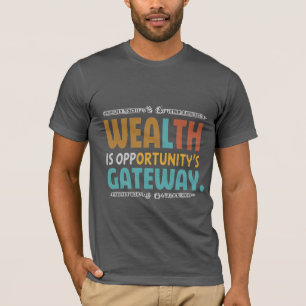 Wohlstand ist das Tor zu Chancen T-Shirt