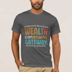 Wohlstand ist das Tor zu Chancen T-Shirt