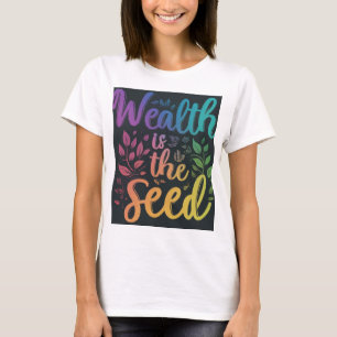 Wohlstand ist der Samen T-Shirt