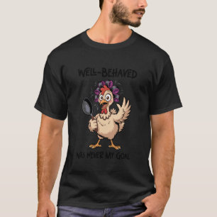 Wohlverhalten war nie mein Ziel Lustiger Hühner-Sp T-Shirt