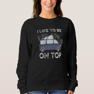 Wohnmobil Rv Camping Camper Ich mag oben sein Ro Sweatshirt