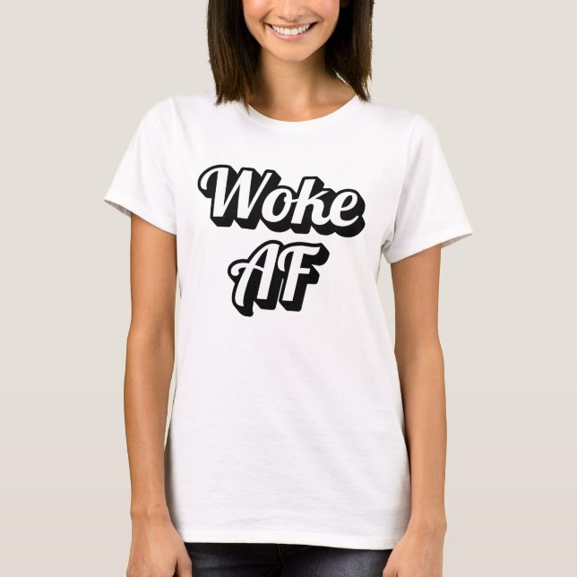 Woke AF T-Shirt (Vorderseite)