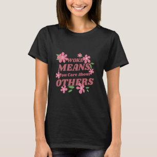Woke bedeutet, dass du dich um andere kümmerst Coo T-Shirt
