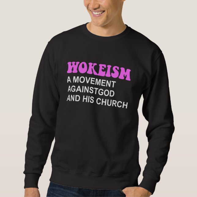 Wokeism A Movement Against God And His Church Sweatshirt (Vorderseite)