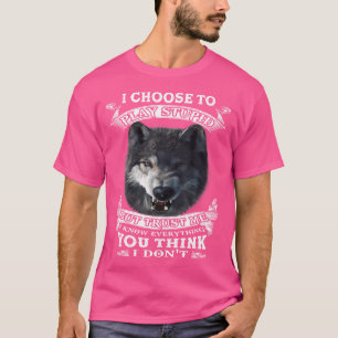 Wolf, den ich auswähle, aber vertraue mir, ich ken T-Shirt