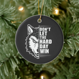 Wolf Don't Let The Hard Day Win Quote Art Keramik Ornament