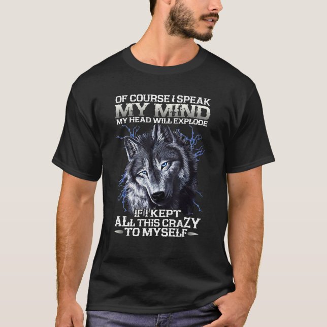 Wolf Fun Of Course I Speak My Mind My Head Will Ex T-Shirt (Vorderseite)