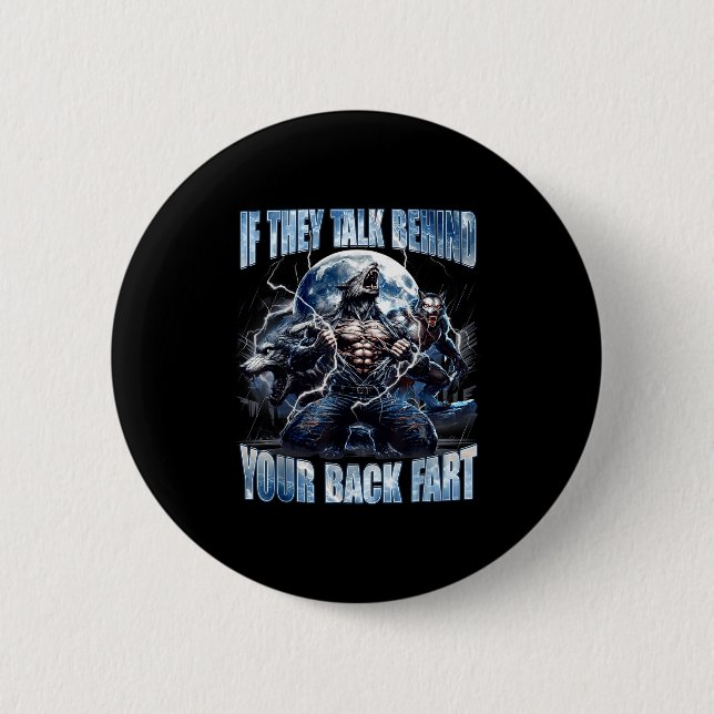 Wolf If They Talk Behind Your Back Fart Funny Crin Button (Vorderseite)