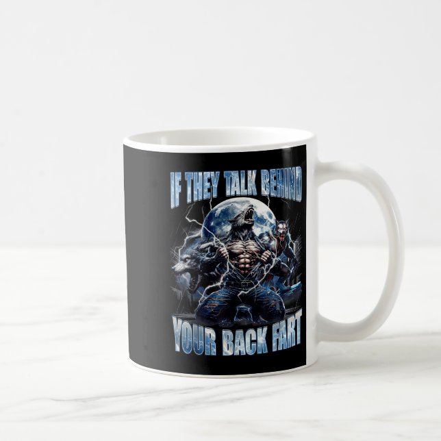 Wolf If They Talk Behind Your Back Fart Funny Crin Kaffeetasse (Rechts)