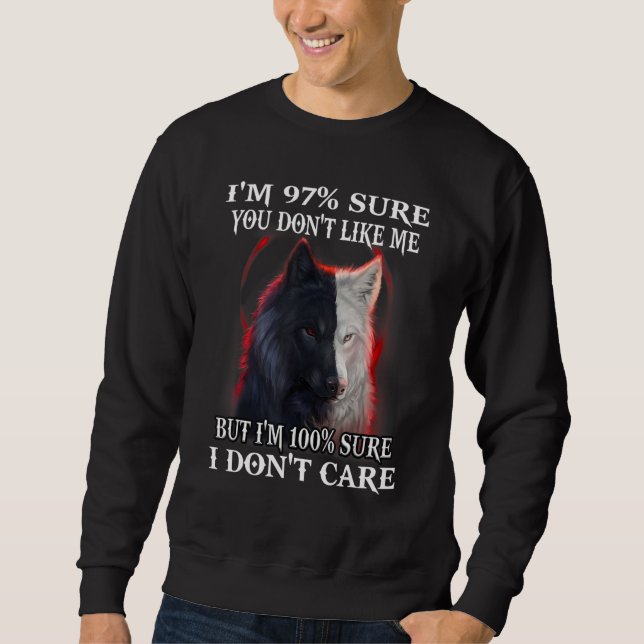 Wolf I'm 97 Sure You Don't Like Me But I'm 100 Sur Sweatshirt (Vorderseite)
