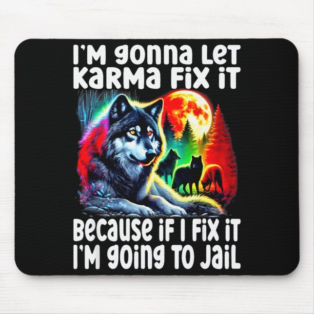Wolf I'm Gonna Let Karma Fix It Cause If I Fix It  Mousepad (Vorne)