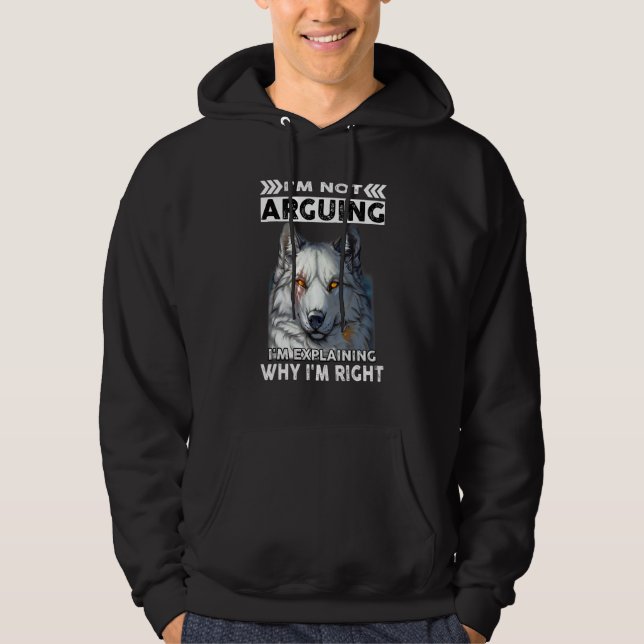 Wolf I'm Not Arguing I'm Explaining Why I'm Right Hoodie (Vorderseite)