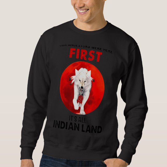 Wolf Native American Unsere Vorfahren waren hier Sweatshirt (Vorderseite)