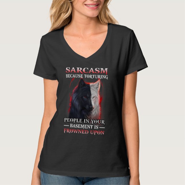 Wolf Sarcasm Because Torturing People In Your Base T-Shirt (Vorderseite)
