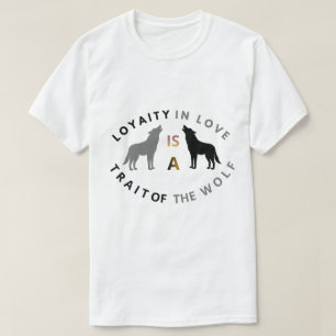 Wolf Treue Liebe Zitat T-Shirt