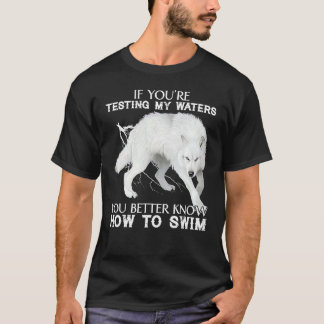 Wolf, wenn Sie 2019re testen, meine Gewässer besse T-Shirt