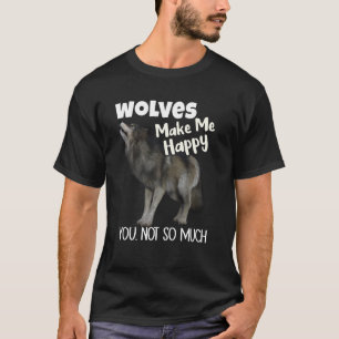 Wölfe machen mich glücklich, dass du nicht so viel T-Shirt