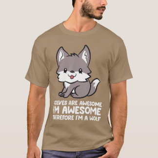 Wölfe sind großartig, ich bin großartig, deshalb b T-Shirt