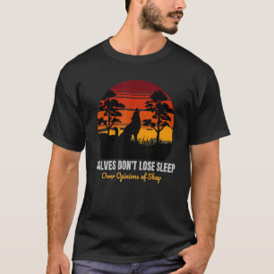 Wölfe verlieren nicht den Schlaf über die Meinung T-Shirt