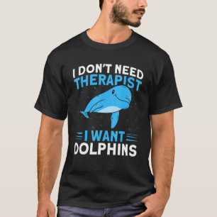Woll dem Therapeuten nicht Delphine Gewollt Tierde T-Shirt