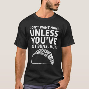 Woll keine, wenn du Buns Hun Taco nicht Got T-Shirt