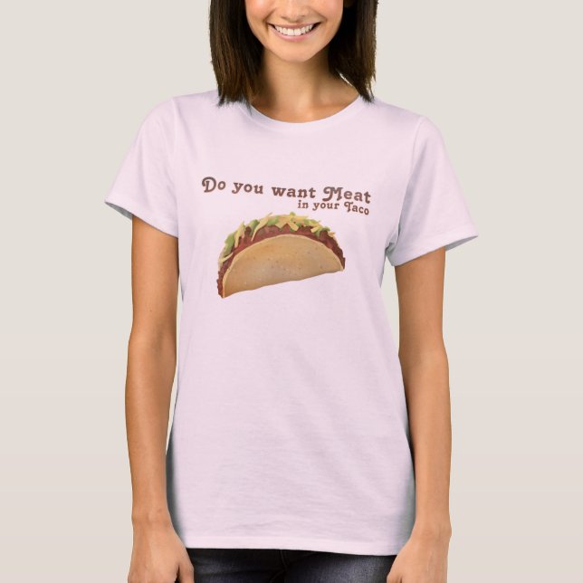 Wollen Sie Fleisch in Ihrem Taco? T-Shirt (Vorderseite)